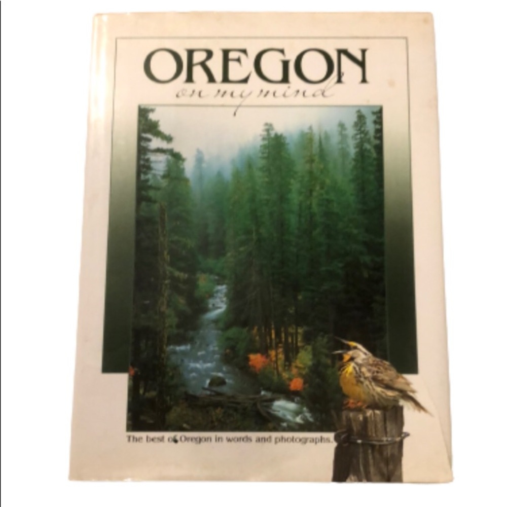 OREGON ON MY MIND • THE BEST OF OREGON IN WORDS AND PHOTOGRAPHS